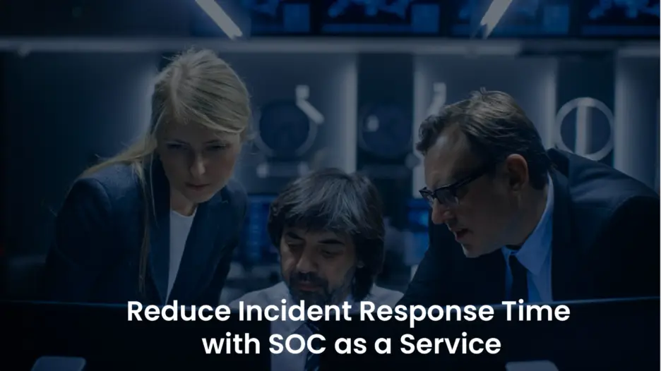 SOC as a Service: Enhance Your Incident Response Speed